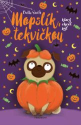 Mopslík, ktorý chcel byť tekvičkou - Bella Swift - Pro děti a mládež Mopslík, ktorý chcel byť tekvičkou