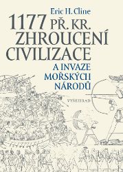 1177 př. Kr. Zhroucení civilizace a invaze mořských národů 1177 př. Kr. Zhroucení civilizace a invaze mořských národů