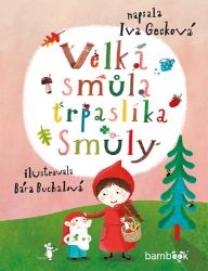 Velká smůla trpaslíka Smůly - Iva Gecková - Pro děti a mládež Velká smůla trpaslíka Smůly