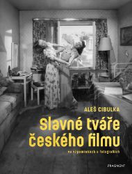 Slavné tváře českého filmu ve vzpomínkách a fotografiích Slavné tváře českého filmu ve vzpomínkách a fotografiích