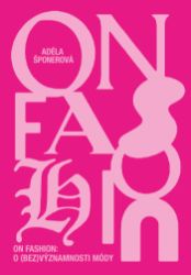 On Fashion - Mgr. et Mgr. Adéla Šponerová - Umění, kultura a řemesla On Fashion