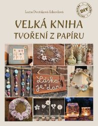 Velká kniha tvoření z papíru - Hobby a volný čas Velká kniha tvoření z papíru