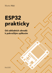 ESP32 prakticky: Od základních obvodů k pokročilým aplikacím ESP32 prakticky: Od základních obvodů k pokročilým aplikacím