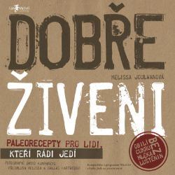 Dobře živeni: Paleorecepty pro lidi, kteří rádi jedí Dobře živeni: Paleorecepty pro lidi, kteří rádi jedí