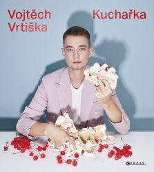 Vojtěch Vrtiška: Kuchařka - Vaření a gastronomie Vojtěch Vrtiška: Kuchařka