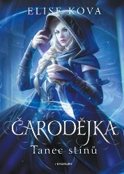 Čarodějka - Tanec stínů - Elise Kova - Young Adult Čarodějka - Tanec stínů