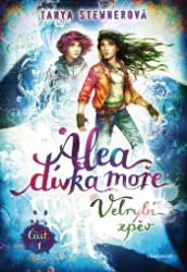 Alea - dívka moře: Velrybí zpěv (Část 1) - Tanya Stewner - Pro děti a mládež Alea - dívka moře: Velrybí zpěv (Část 1)