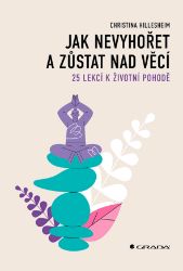 Jak nevyhořet a zůstat nad věcí Jak nevyhořet a zůstat nad věcí