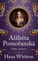 Alžběta Pomořanská – Žárlivá císařovna Alžběta Pomořanská – Žárlivá císařovna