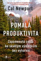Pomalá produktivita: Zapomenutá cesta ke skvělým výsledkům bez vyhoření Pomalá produktivita: Zapomenutá cesta ke skvělým výsledkům bez vyhoření