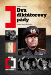 Dva diktátorovy pády (2. vydání) - Konec Mussoliniho éry Dva diktátorovy pády (2. vydání) - Konec Mussoliniho éry