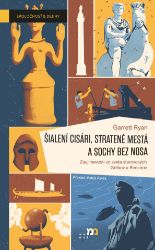 Šialení cisári, stratené mestá a sochy bez nosa - Dějiny, fakta a historie Šialení cisári, stratené mestá a sochy bez nosa
