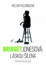Bridget Jonesová: láskou šílená - Helen Fielding - Společenská próza Bridget Jonesová: láskou šílená