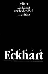 Mistr Eckhart a středověká mystika Mistr Eckhart a středověká mystika