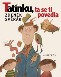 Tatínku, ta se ti povedla - Zdeněk Svěrák - Povídky a novely Tatínku, ta se ti povedla