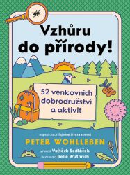 Vzhůru do přírody! - 52 venkovních dobrodružství a aktivit - Peter Wohlleben - Hobby a volný čas Vzhůru do přírody! - 52 venkovních dobrodružství a aktivit