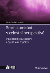 Smrt a umírání v celostní perspektivě Smrt a umírání v celostní perspektivě