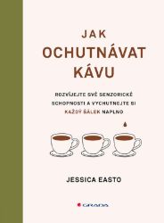 Jak ochutnávat kávu - Kuchařky Jak ochutnávat kávu