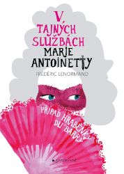 V tajných službách Marie Antoinetty: Případ hraběnky du Barry V tajných službách Marie Antoinetty: Případ hraběnky du Barry