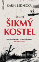 Šikmý kostel: románová kronika ztraceného města, léta 1945–1961 - Karin Lednická - Historické romány Šikmý kostel: románová kronika ztraceného města, léta 1945–1961