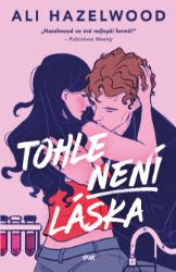 Tohle není láska - Ali Hazelwood - Romantické Tohle není láska