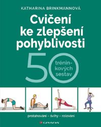 Cvičení ke zlepšení pohyblivosti: 50 tréninkových sestav Cvičení ke zlepšení pohyblivosti: 50 tréninkových sestav