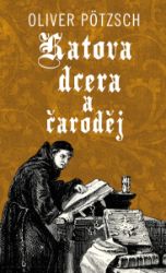 Katova dcera a čaroděj - Oliver Pötzsch - Krimi a detektivky Katova dcera a čaroděj
