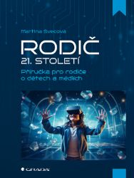 Rodič 21. století - Příručka pro rodiče o dětech a médiích Rodič 21. století - Příručka pro rodiče o dětech a médiích