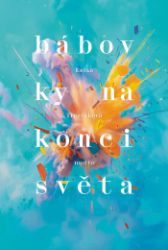 Bábovky na konci světa - Radka Třeštíková - Společenská próza Bábovky na konci světa