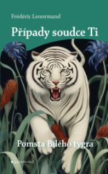 Případy soudce Ti: Pomsta Bílého tygra - Frédéric Lenormand - Historické romány Případy soudce Ti: Pomsta Bílého tygra