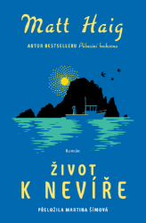 Život k nevíře - Matt Haig - Společenská próza Život k nevíře