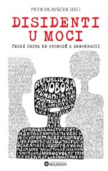 Disidenti u moci: Česká cesta ke svobodě a demokracii