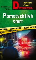 Pomstychtivá smrt - Stanislav Češka - Krimi a detektivky Pomstychtivá smrt