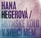 Hegerová Hana - Mlýnské kolo v srdci mém CD
