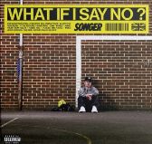 CD Songer: WHAT IF I SAY NO?