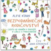 Bezpodmínečné rodičovství - Cesta od odměn a trestů k lásce a porozumění - CDmp3 (Čte Jana