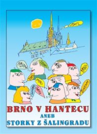 Brno v hantecu aneb Storky z Šalingradu