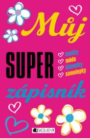 Můj super zápisník - testíky, móda, kámo