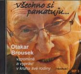 Všechno si pamatuji... Otakar Brousek vzpomíná a vypráví v kruhu své rodiny - CD