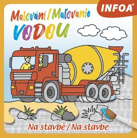 Malování / Maľovanie vodou - Na stavbě / Na stavbe - Slovenské knihy pro děti Malování / Maľovanie vodou - Na stavbě / Na stavbe