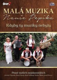 Malá muzika Nauše Pepíka - Kdyby ty muziky - DVD - Hudební Malá muzika Nauše Pepíka - Kdyby ty muziky - DVD