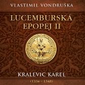 CD Lucemburská epopej II - Kralevic Karel (1334-1347)