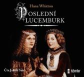 CD Poslední Lucemburk - audiokniha - Hana Whitton - Audioknihy - česká literatura CD Poslední Lucemburk - audioknihovna