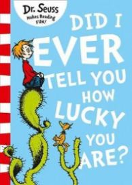 Did I Ever Tell You How Lucky You Are? - Dr. Seuss - Dětská cizojazyčná literatura Did I Ever Tell You How Lucky You Are?