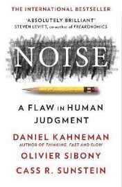 Noise: A Flaw in Human Judgment