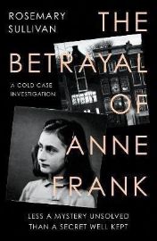 The Betrayal of Anne Frank - Rosemary Sullivan - Knihy o historii v angličtině The Betrayal of Anne Frank