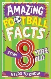 Amazing Football Facts Every 8 Year Old Needs To Know (Amazing Facts Every Kid Needs to Kn