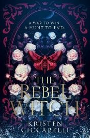 Rebel Witch - Kristen Ciccarelli - Young Adult romantasy Rebel Witch