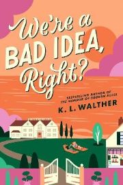*We´re a Bad Idea, Right? K.L. Walther