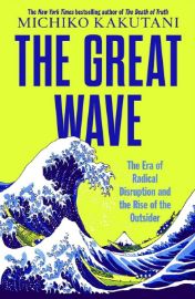 Great Wave: The Era of Radical Disruption and the Rise of the Outsider